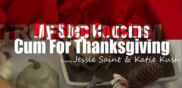  My Step Cousins Jessie Saint, Katie Kush Cum For Thanksgiving